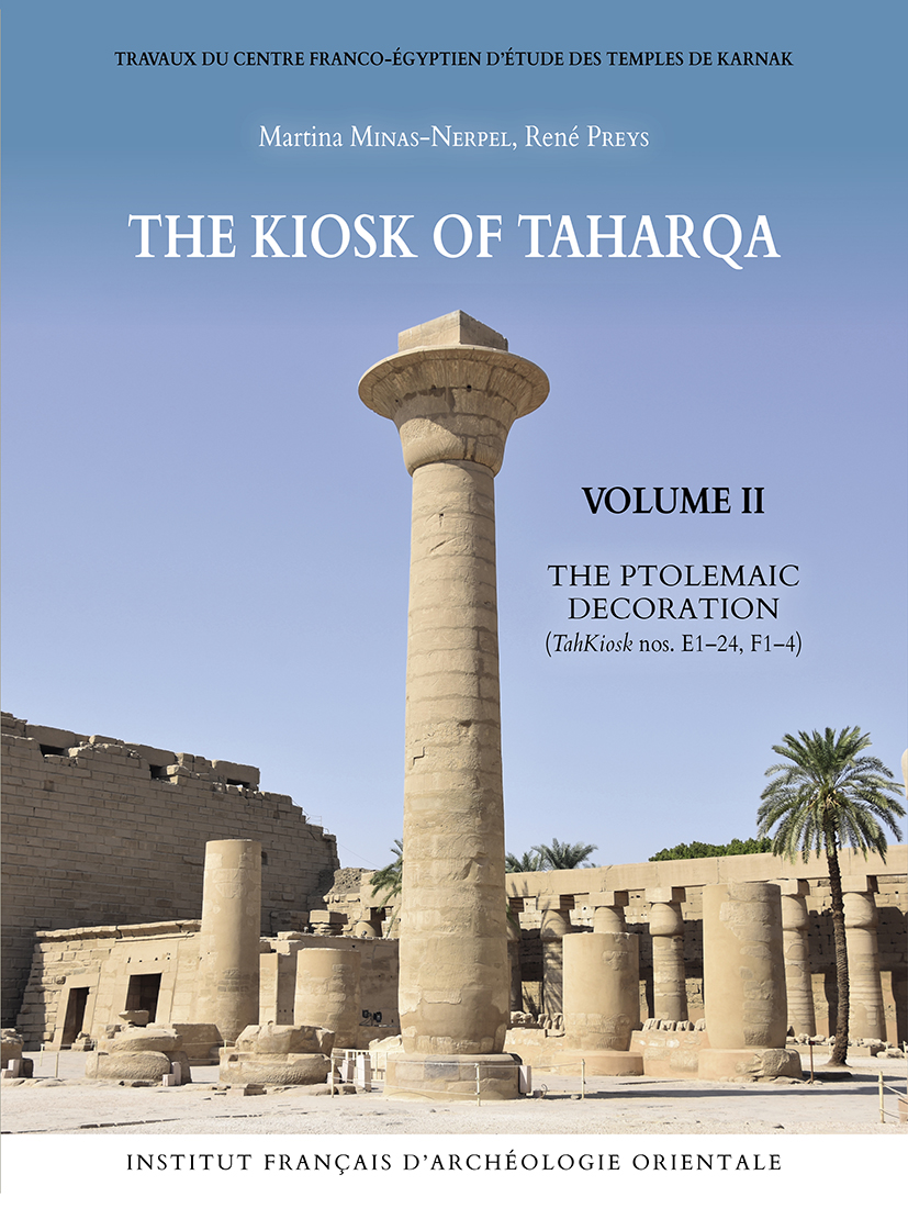Martina Minas-Nerpel, René Preys The Kiosk of Taharqa Volume II The Ptolemaic Decoration TravCFEETK BiGen 72 2023