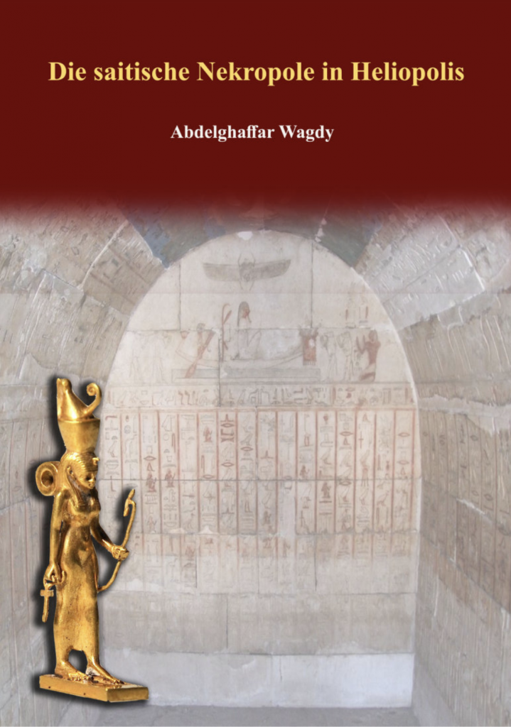 Abdelghaffar Wagdy, Die saitische Nekropole in Heliopolis, Cairo 2020, SCA Publications, Egypt